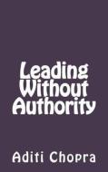 Leading Without Authority di Aditi Chopra edito da Createspace