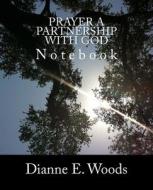Prayer - A Partnership with God di Dianne E. Woods edito da Createspace