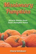 Missionary Pumpkins di Cheryl Erickson edito da TEACH Services, Inc.