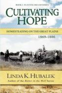 Cultivating Hope: Homesteading on the Great Plains (Planting Dreams Series) di Linda K. Hubalek edito da Createspace
