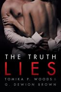 The Truth Lies di Tomika P. Woods and G. Dewion Brown edito da Archway Publishing