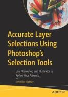 Accurate Layer Selections Using Photoshop's Selection Tools di Jennifer Harder edito da APress