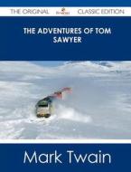 The Adventures of Tom Sawyer - The Original Classic Edition di Mark Twain edito da Emereo Classics