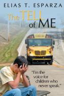 The Tell of Me di Elias T. Esparza edito da iUniverse