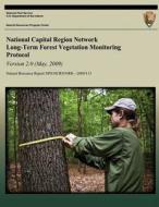 National Capital Region Network Long-Term Forest Vegetation Monitoring Protocol Version 2.0 di National Park Service edito da Createspace