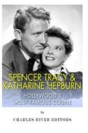 Spencer Tracy and Katharine Hepburn: Hollywood's Most Famous Couple di Charles River Editors edito da Createspace