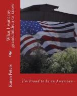 I'm Proud to Be an American II: What I Want My Grandchildren to Know di Karen Peters edito da Createspace