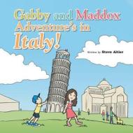 Gabby and Maddox Adventure's in Italy! di Steve Altier edito da Authorhouse