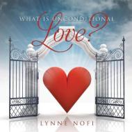 What Is Unconditional Love? di Lynne Nofi edito da XULON PR