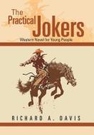 The Practical Jokers di Richard A. Davis edito da Xlibris