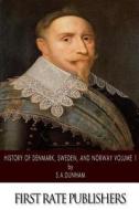 History of Denmark, Sweden, and Norway Volume 1 di S. a. Dunham edito da Createspace