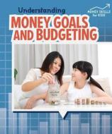 Understanding Money Goals and Budgeting di Robyn Hardyman edito da POWERKIDS PR