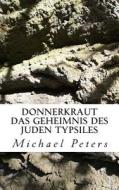 Donnerkraut - Das Geheimnis Des Juden Typsiles di Michael Peters edito da Createspace