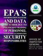 EPA's Information Systems and Data Are a Risk Due to Insufficient Training of Personnel with Significant Information Security Responsibility di U. S. Environmental Protection Agency edito da Createspace