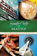 Signature Tastes of Seattle: Favorite Recipes from Our Local Restaurants di Steven W. Siler edito da Createspace
