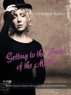 Getting to the Heart of the Matter di Catherine Plano edito da Balboa Press
