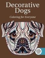 Decorative Dogs: Coloring for Everyone di Skyhorse Publishing edito da SKYHORSE PUB