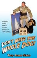 Don't Need the Whole Dog! di Tony James Slater edito da Createspace