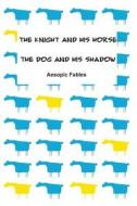 The Knight and His Horse & the Dog and His Shadow: Aesopic Fables di Jeremy Ramsden edito da Createspace