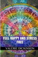 Feel Happy and Stress-Free: Color Healing Adult Coloring Book di Valerie Dickinson edito da Createspace
