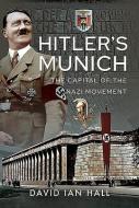 Hitlers Munich di HALL DAVID IAN edito da Pen & Sword Books