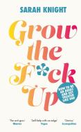 Grow The F*ck Up di Sarah Knight edito da Quercus Publishing