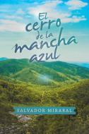 El Cerro De La Mancha Azul di Salvador Mirabal edito da iUniverse