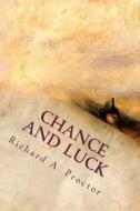 Chance and Luck di Richard A. Proctor edito da Createspace Independent Publishing Platform