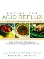 Eating for Acid Reflux: A Handbook and Cookbook for Those with Heartburn di Jill Sklar, Annabel Cohen edito da DA CAPO PR INC