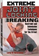 Extreme Joint Locking and Breaking: Restraint and Submission Techniques for the Street di Loren W. Christensen edito da PALADIN PR