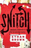 Snitch And Informants, Cooperators, And The Corruption Of Justice di Ethan Brown edito da The Perseus Books Group