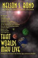 That Worlds May Live di Nelson S. Bond edito da WILDSIDE PR