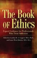 The Book of Ethics: Expert Guidance for Professionals Who Treat Addiction di Laura Weiss Roberts edito da HAZELDEN PUB