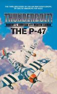 THUNDERBOLT THE P-47 di Martin Caiden, Robert S. Johnson edito da IBOOKS