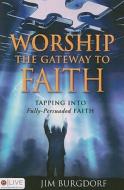 Worship: The Gateway To Faith di Jim Burgdorf edito da Tate Publishing & Enterprises