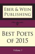Best Poets of 2015: Vol. 5 edito da EBER & WEIN PUB