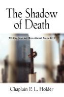 THE SHADOW OF DEATH di Chaplain P. L. Holder edito da Booklocker.com, Inc.