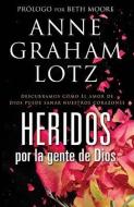 Heridos Por la Gente de Dios = Wounded by God's People di Anne Graham Lotz edito da Casa Creacion