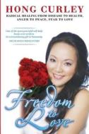 Freedom To Love di Curley Hong edito da Aspire Humanitarian Trust