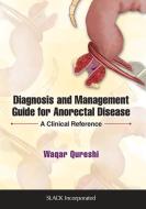 Diagnosis And Management Guide For Anorectal Disease di Waqar Ahmed Qureshi edito da Slack Incorporated