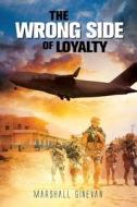 The Wrong Side of Loyalty di Marshall Ginevan edito da Book Venture Publishing LLC