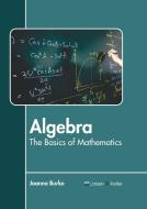 Algebra: The Basics of Mathematics edito da LARSEN & KELLER EDUCATION