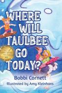 Where Will Taulbee Go Today? di Bobbi Cornett edito da ORANGE HAT PUB