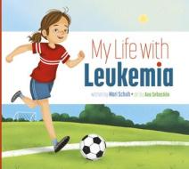 My Life with Leukemia di Mari C. Schuh edito da AMICUS LEARNING