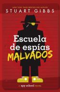 Escuela de Espías Malvados (Evil Spy School) di Stuart Gibbs edito da Simon & Schuster Books for Young Readers
