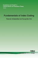 Fundamentals of Index Coding di Fatemeh Arbabjolfaei, Young-Han Kim edito da now publishers Inc