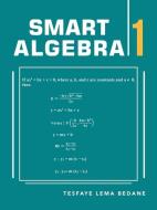 Smart Algebra 1 di Tesfaye Lema Bedane edito da Author Solutions Inc