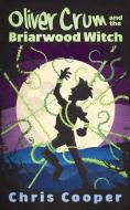 Oliver Crum and the Briarwood Witch di Chris Cooper edito da BOOKBABY