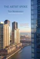 The Artist Spoke di Ted Morrissey edito da Twelve Winters Press