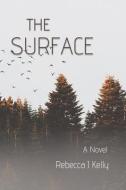 The Surface di Rebecca J. Kelly edito da BOOKBABY